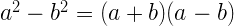a^{2}-b^{2}=(a+b)(a-b)